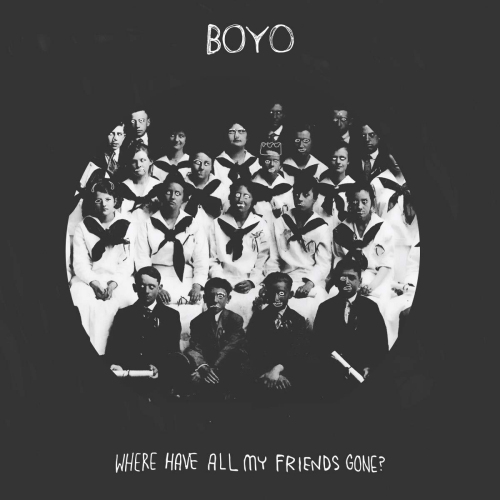 BOYO - WHERE HAVE ALL MY FRIENDS GONE?BOYO - WHERE HAVE ALL MY FRIENDS GONE.jpg